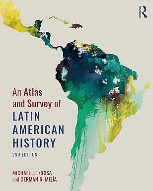an atlas and survey of latin american history 2nd edition michael larosa ,german r. mejia 1138089060,