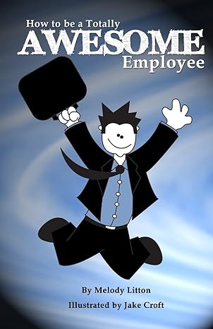 how to be a totally awesome employee 1st edition melody litton ,jake croft 1482394189, 978-1482394184