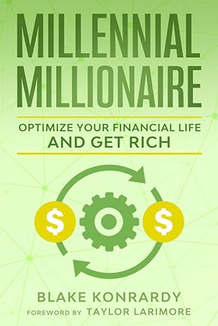 millennial millionaire optimize your financial life and get rich 1st edition blake konrardy, taylor larimore