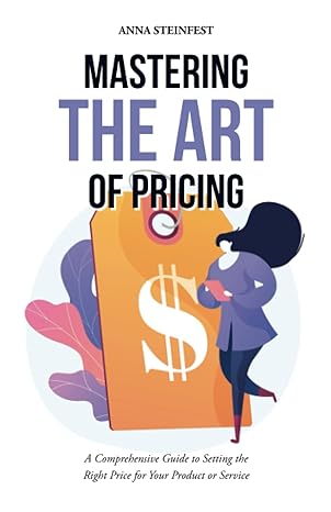 mastering the art of pricing a comprehensive guide to setting the right price for your product or service 1st