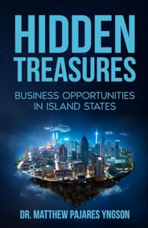 hidden treasures business opportunities in island states 1st edition dr. matthew pajares yngson 979-8861857345