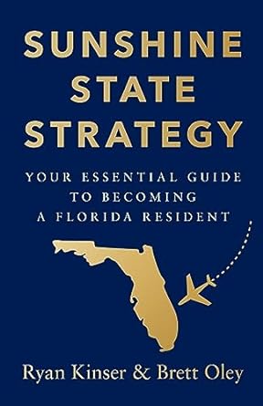 sunshine state strategy your essential guide to becoming a florida resident 1st edition ryan kinser, brett
