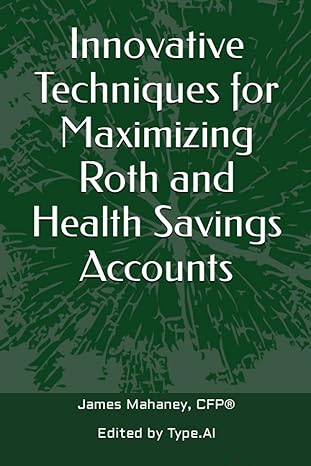 innovative techniques for maximizing roth and health savings accounts 1st edition james mahaney, cfp?, type.