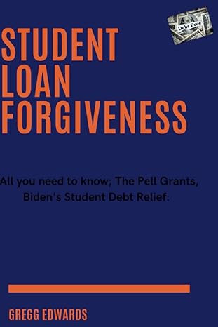 Student Loan Forgiveness All You Need To Know The Pell Grants Bidens Student Debt Relief