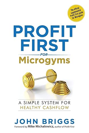 profit first for microgyms a simple system for healthy cashflow 1st edition john briggs 1733179003,