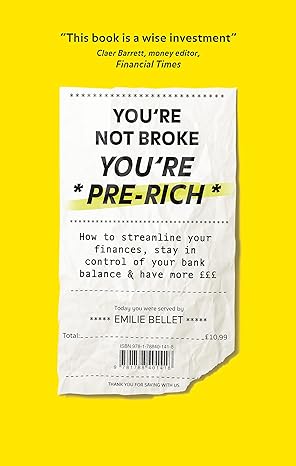 youre not broke youre pre rich how to streamline your finances stay in control of your bank balance and have