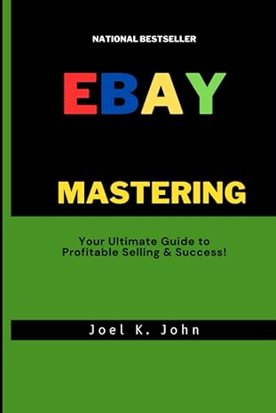 mastering ebay your ultimate guide to profitable selling and success 1st edition joel k. john 979-8853688971