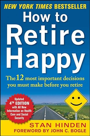 how to retire happy edition the 12 most important decisions you must make before you retire 4th edition stan