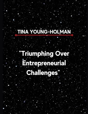 triumphing over entrepreneurial challenges 1st edition tina young holman 979-8853681781