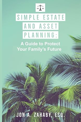 simple estate and asset planning a guide to protect your familys future 1st edition jon a. zahaby esq.