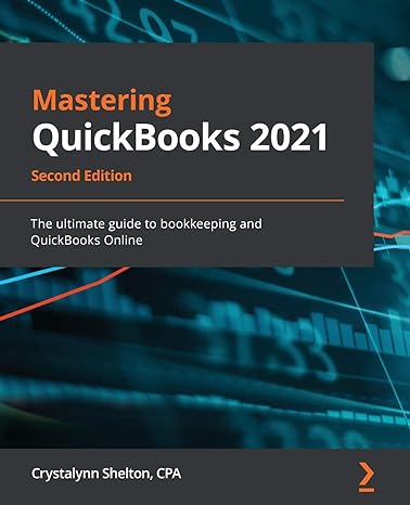 mastering quickbooks 2021 the ultimate guide to bookkeeping and quickbooks online 2nd edition crystalynn