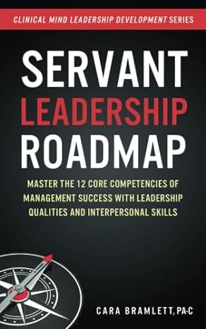 servant leadership roadmap master the 12 core competencies of management success with leadership qualities