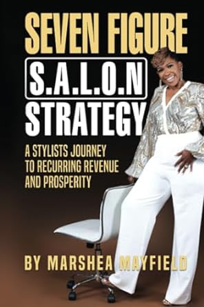 seven figure salon strategy a stylists journey to recurring revenue and prosperity 1st edition marshea