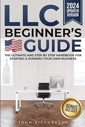 llc beginners guide the ultimate and step by step handbook for starting and running your own business 2024
