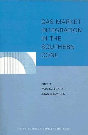 gas market integration in the southern cone 1st edition juan benavides, paulina beato 1931003904,