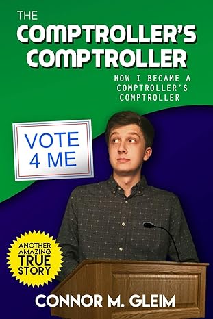the comptrollers comptroller how i became a comptrollers comptroller 1st edition connor m. gleim, austin