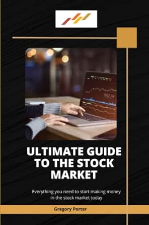 ultimate guide to the stock market everything you need to start making money in the stock market today 1st