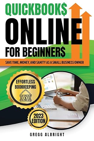 quickbooks online for beginners save time money and sanity as a small business owner 1 1st edition gregg