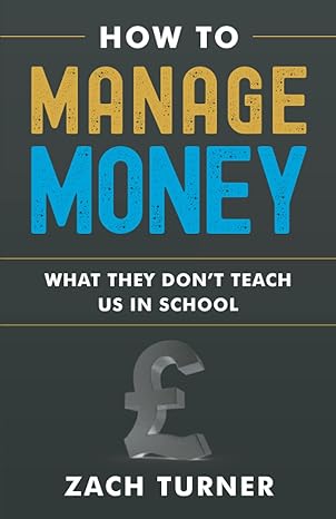 how to manage money what they dont teach us in school 1st edition zach turner 979-8476771692