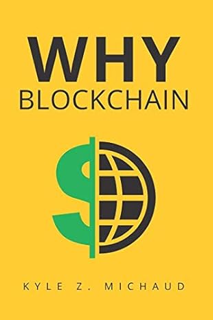 why blockchain 1st edition kyle michaud 1980501254, 978-1980501251