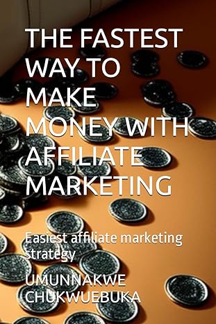 the fastest way to make money with affiliate marketing easiest affiliate marketing strategy 1st edition mr