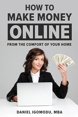 how to make money online from the comfort of your home 1st edition daniel igomodu 979-8852324757