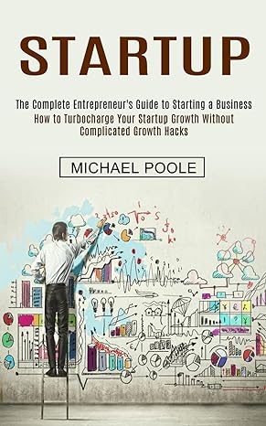 startup the complete entrepreneurs guide to starting a business how to turbocharge your startup growth
