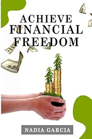 achieve financial freedom 1st edition nadia garcia 979-8648445581