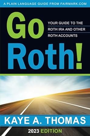 go roth your guide to the roth ira and other roth accounts 1st edition kaye a. thomas 1938797159,