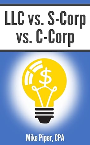llc vs s corp vs c corp 1st edition mike piper 1950967093, 978-1950967094
