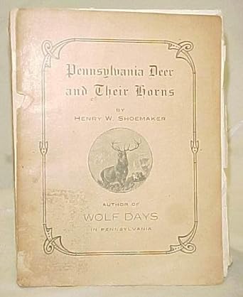 pennsylvania deer and their horns 1st edition henry wharton shoemaker b005ip2wdu