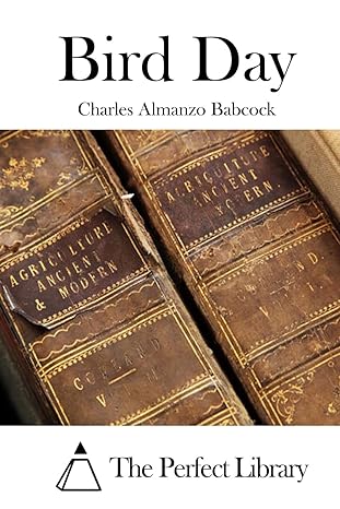 bird day 1st edition charles almanzo babcock ,the perfect library 1519474172, 978-1519474179