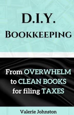 d i y bookkeeping from overwhelm to clean books for filing taxes 1st edition valerie johnston 1093390832,