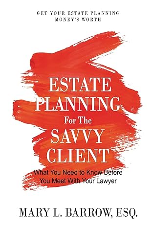 estate planning for the savvy client what you need to know before you meet with your lawyer 1st edition mary
