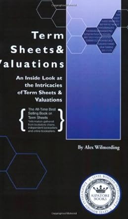 term sheets and valuations a line 4th printing edition alex wilmerding, aspatore books staff, aspatore.com