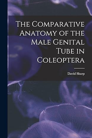 the comparative anatomy of the male genital tube in coleoptera 1st edition david sharp 101925047x,