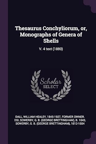 thesaurus conchyliorum or monographs of genera of shells v 4 text 1880 1st edition g b b sowerby ,g b sowerby