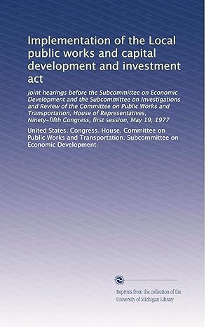 implementation of the local public works and capital development and investment act 1st edition . united