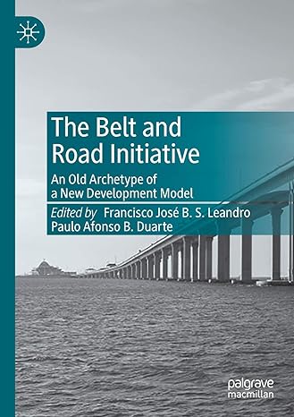 the belt and road initiative an old archetype of a new development model 1st edition francisco jose b. s.