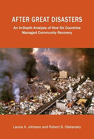 after great disasters how six countries managed community recovery 1st edition laurie a. johnson ,robert b.