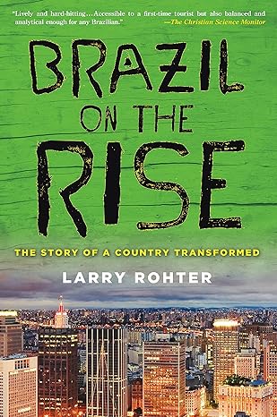 brazil on the rise the story of a country transformed 1st edition larry rohter 0230120733, 978-0230120730