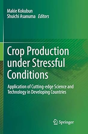 crop production under stressful conditions application of cutting edge science and technology in developing