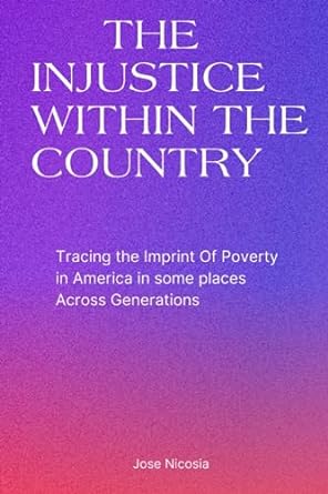 the injustice within the country tracing the imprint of poverty in america in some places across generations