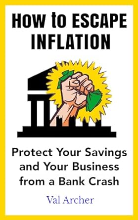 how to escape inflation protect your savings and your business from a bank crash 1st edition val archer