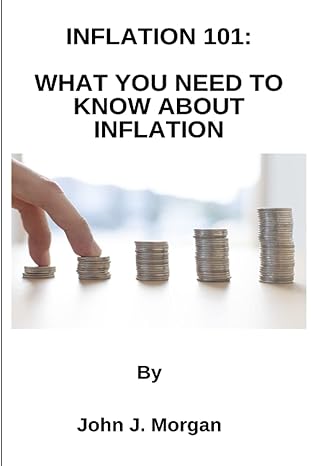 inflation 101 what you need to know about inflation 1st edition john j. morgan 979-8849879192