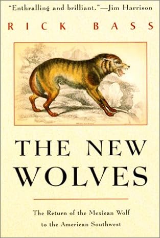 the new wolves the return of the mexican wolf to the american southwest 1st edition rick bass 1585742651,