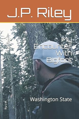 my encounter with bigfoot washington state 1st edition j p riley 1520405642, 978-1520405643