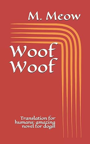 woof woof translation for humans amazing novel for dogs 1st edition m meow b08bf2v3px, 979-8655745773
