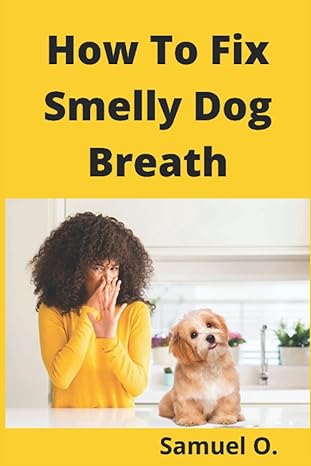 how to fix smelly dog breath 1st edition samuel o b0b49q99n7, 979-8837698705