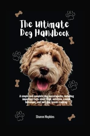 the ultimate dog handbook a simple and complete dog encyclopedia including important facts about dogs